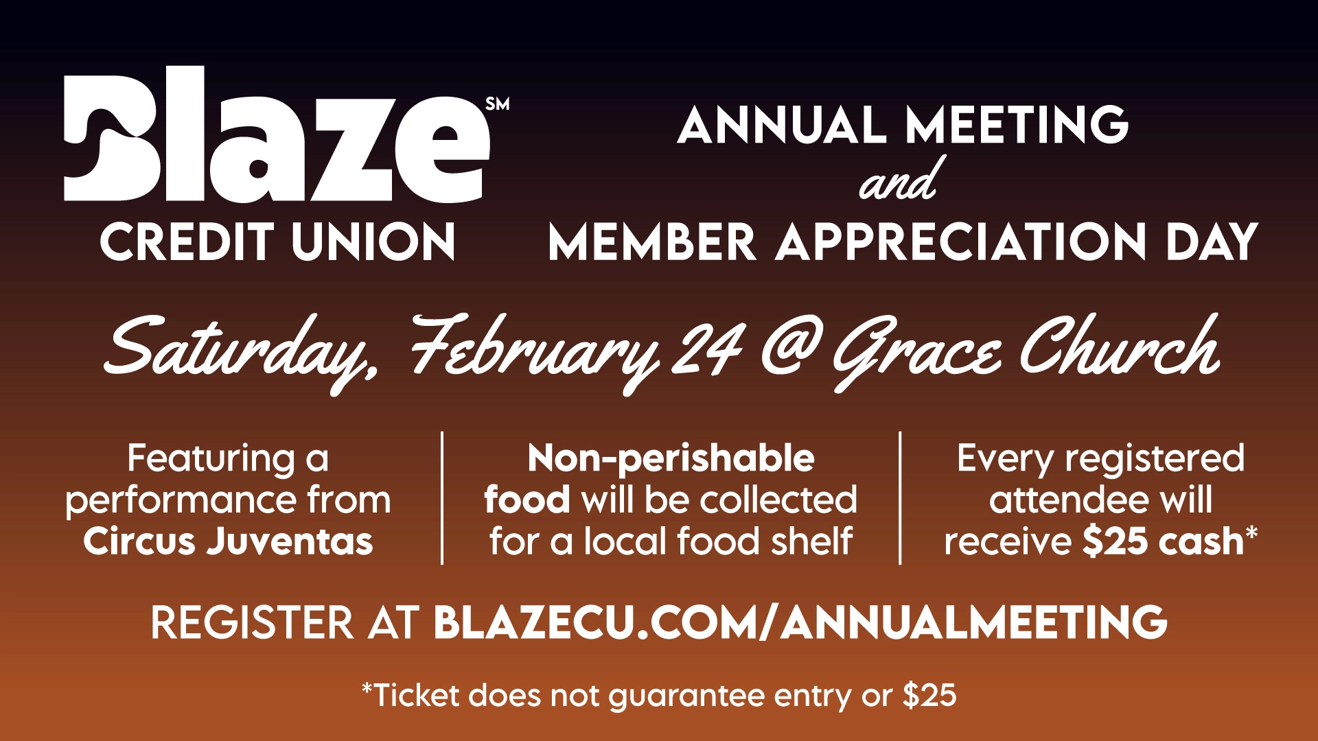 Blaze Annual Meeting & Member Appreciation Day. Saturday, February 24 at Grace Church, Eden Prairie. Every registered attendee will receive $25 cash*