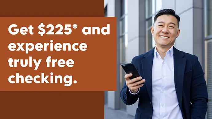 Get $225* and experience truly free checking.