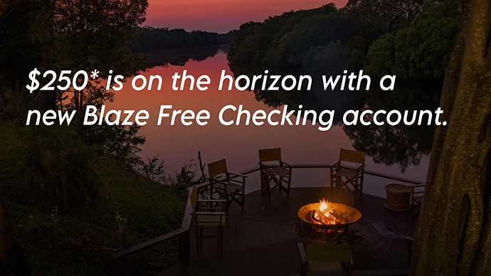 $250* is on the horizon with a new Blaze Free Checking account.
