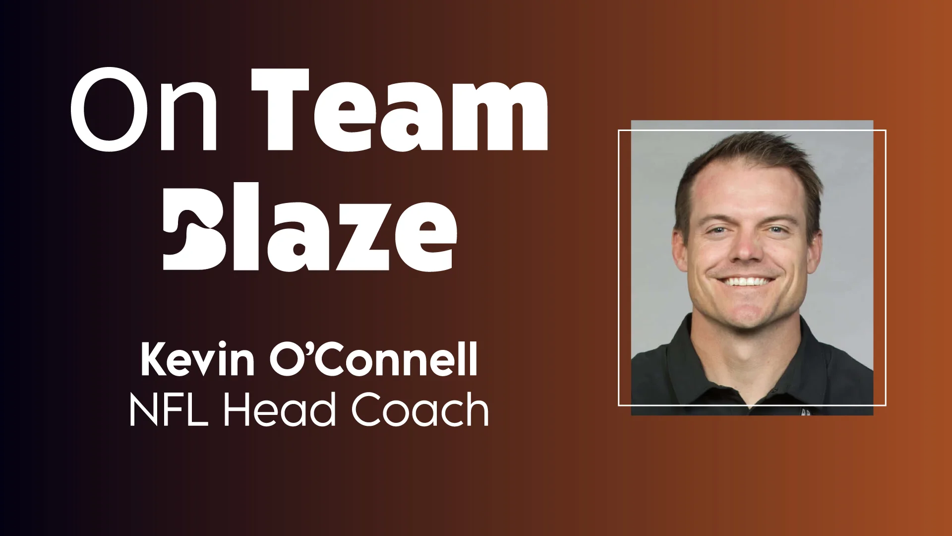On Team Blaze: Kevin O'Connell, NFL Head Coach