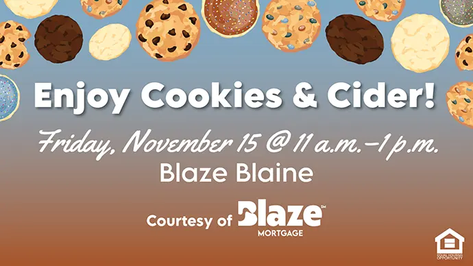 Enjoy Cookies and Cider Friday, November 15 at 11 a.m. to 1 p.m. Blaze Blaine Courtesy of Blaze Mortgage