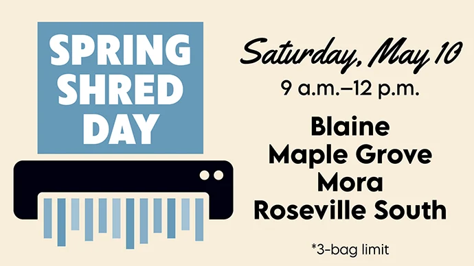 Spring Shred Day, Saturday, May 10, 9 am to 12 pm, Blaine, Maple Grove, Mora, Roseville South, 3 bag limit