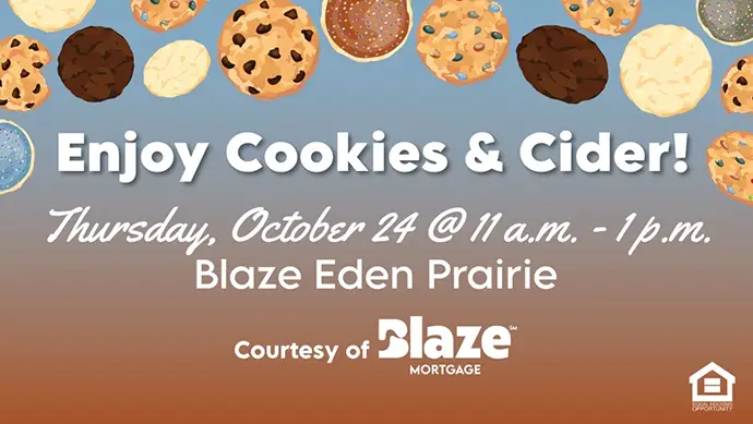 Enjoy Cookies and Cider Thursday, Ocotber 24 at 11 a.m. to 1 p.m. Blaze Eden Prairie Courtesy of Blaze Mortgage