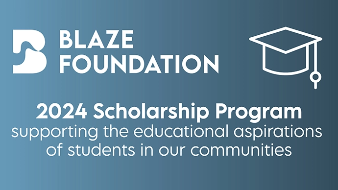 Blaze Foundation 2024 Scholarship Program supporting the educations aspirations of students in our communities