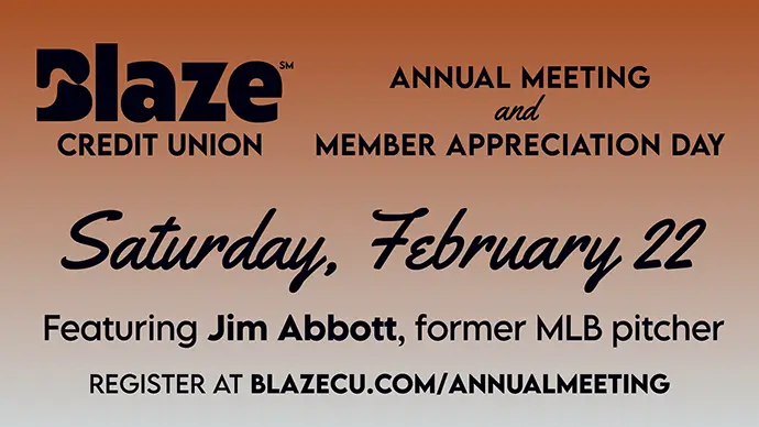 Blaze Annual Meeting and Member Appreciation Day. Saturday, February 22. Featuring Jim Abbott, former MLB pitcher. 