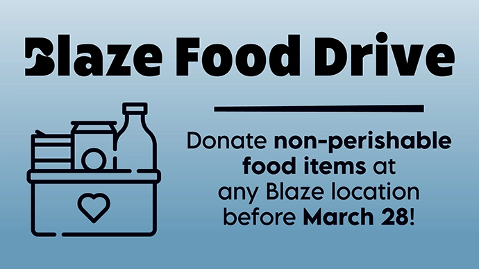 Blaze Food Drive: Donate non-perishable food items at any Blaze location before March 28